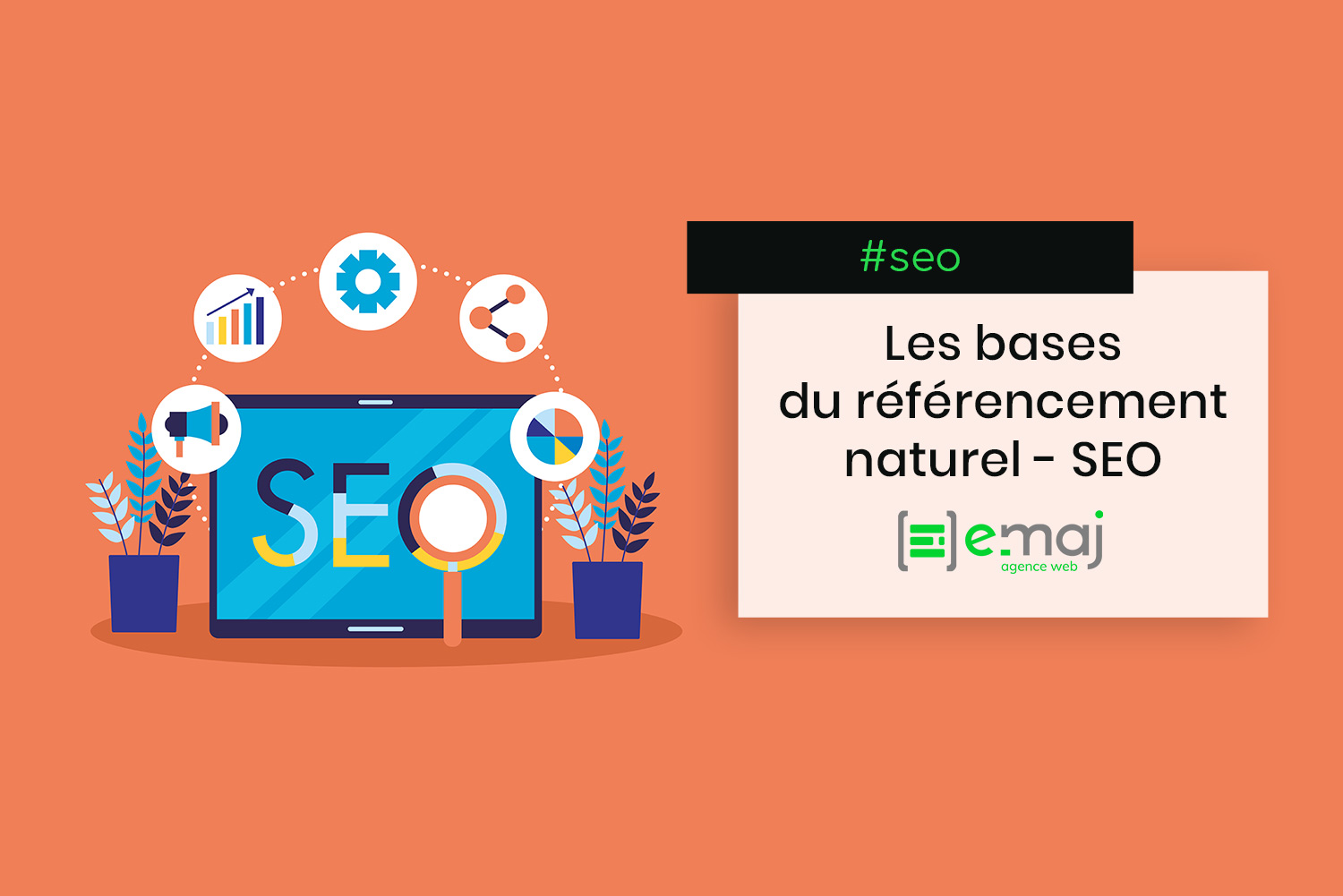 Le référencement naturel ou SEO : les bases - e-maj - Agence Webmarketing